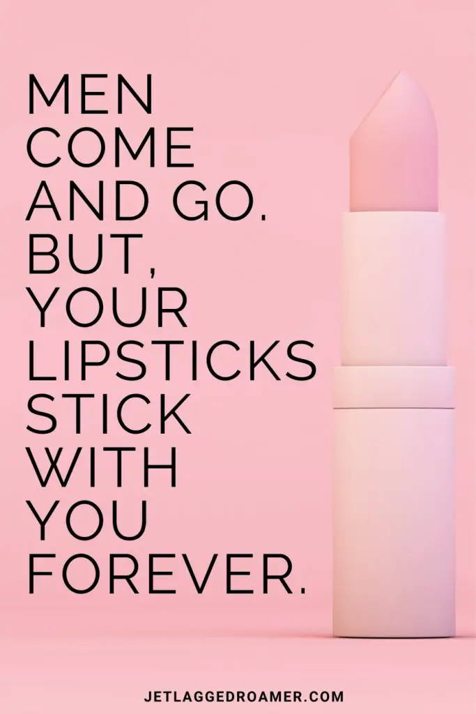 No make up quote that says men come and go but your lipsticks stick with you forever. Image of a pale pink lipstick.