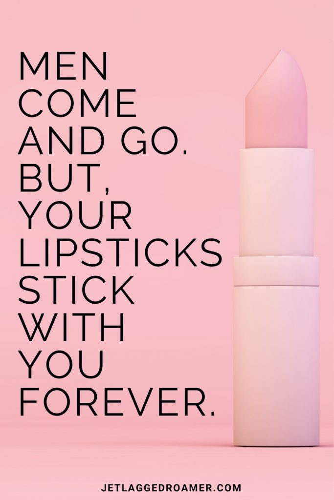 No make up quote that says men come and go but your lipsticks stick with you forever. Image of a pale pink lipstick.