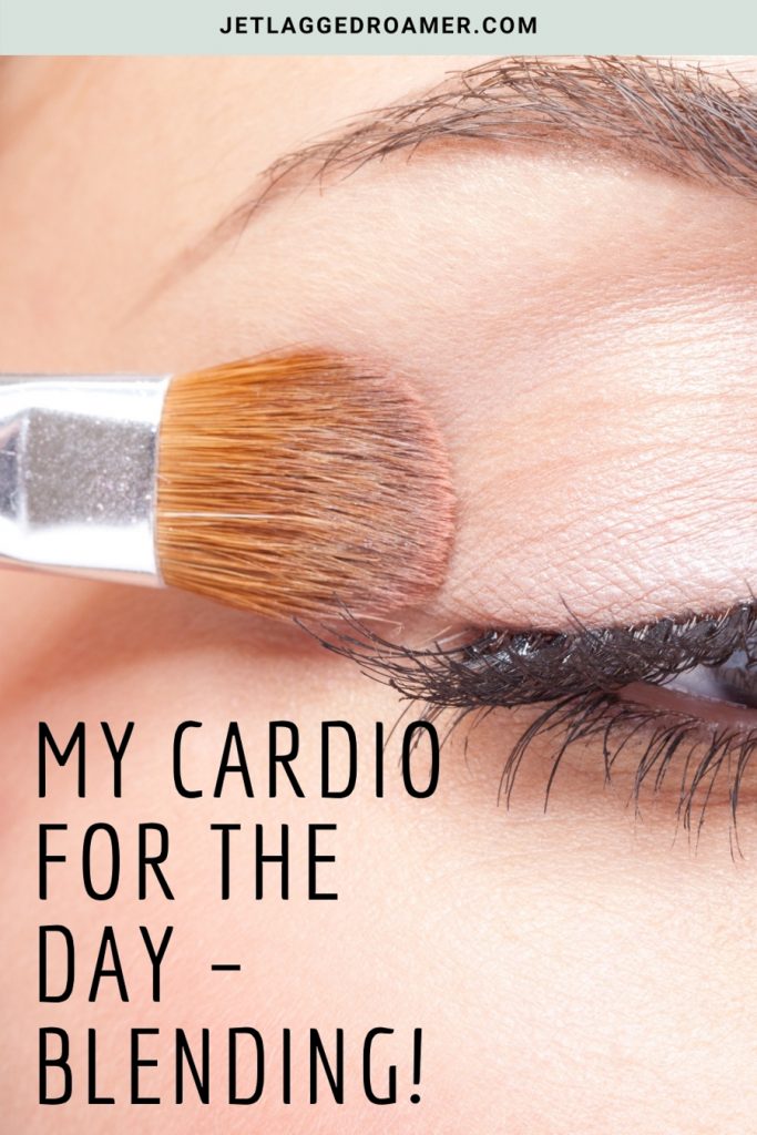 Blending her eyeshadow and a funny Instagram caption for make up that says my cardio for the day blending!