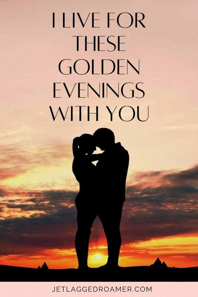 Romantic sunset love quote  I live for these golden evenings with you.. Couple holding one another and staring at each other. 