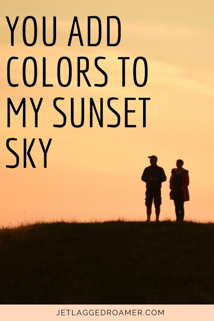 Sunset love quote You add colors to my sunset sky. Couple on a hill staring at the sun set. 