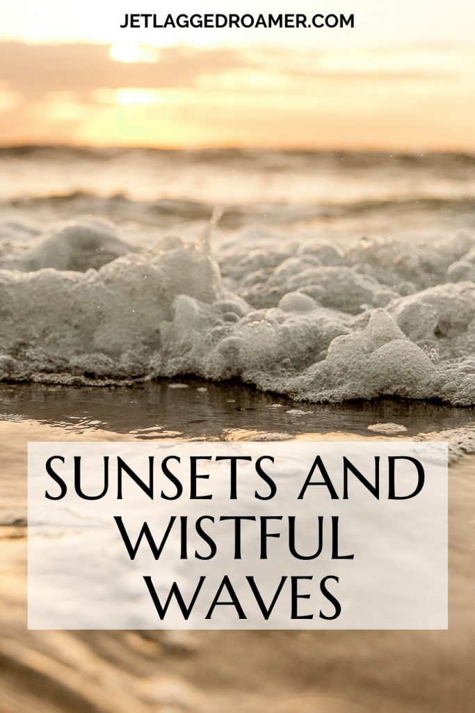 Sunset beach caption that reads Sunsets and wistful waves. Waves near the shoreline durring sunset. 