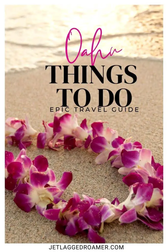 Pinterest pin for best things to do in Oahu. Text says Oahu things to do epic travel guide. Hawaiian lei on the beach.