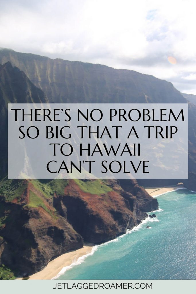 Aerial view of Hawaii. Instagram caption for Hawaii that says There’s no problem so big that a trip to Hawaii can’t solve.