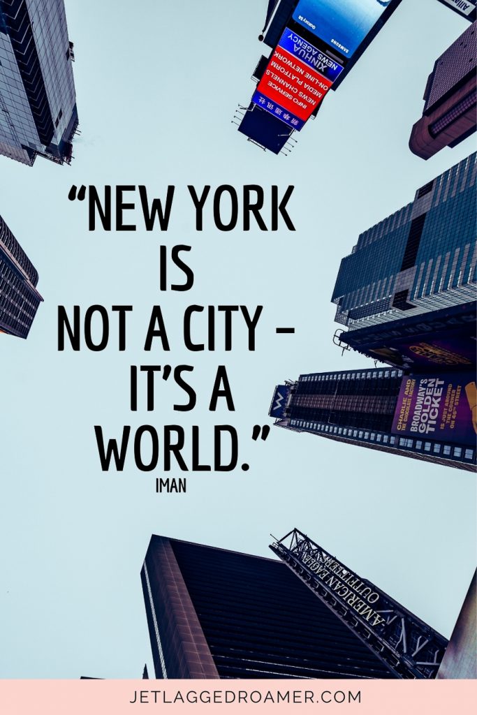 Quote about New York that says “New York is not a city – it’s a world.”- Iman. Upward view of the buildings in NYC. 