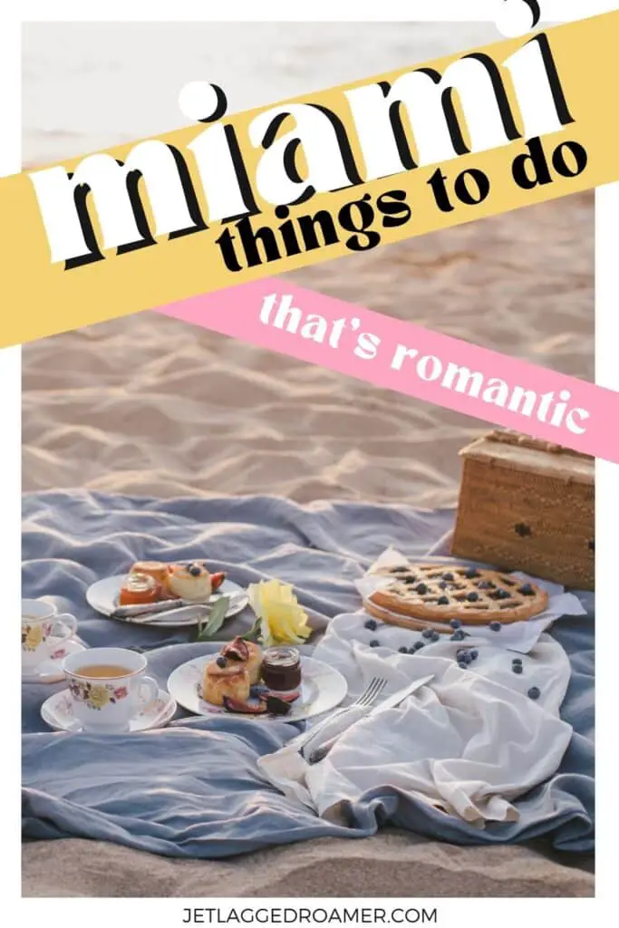 Pinterest pin for romantic things to do in Miami. Text says Miami things to do that's romantic. Beach picnic. 