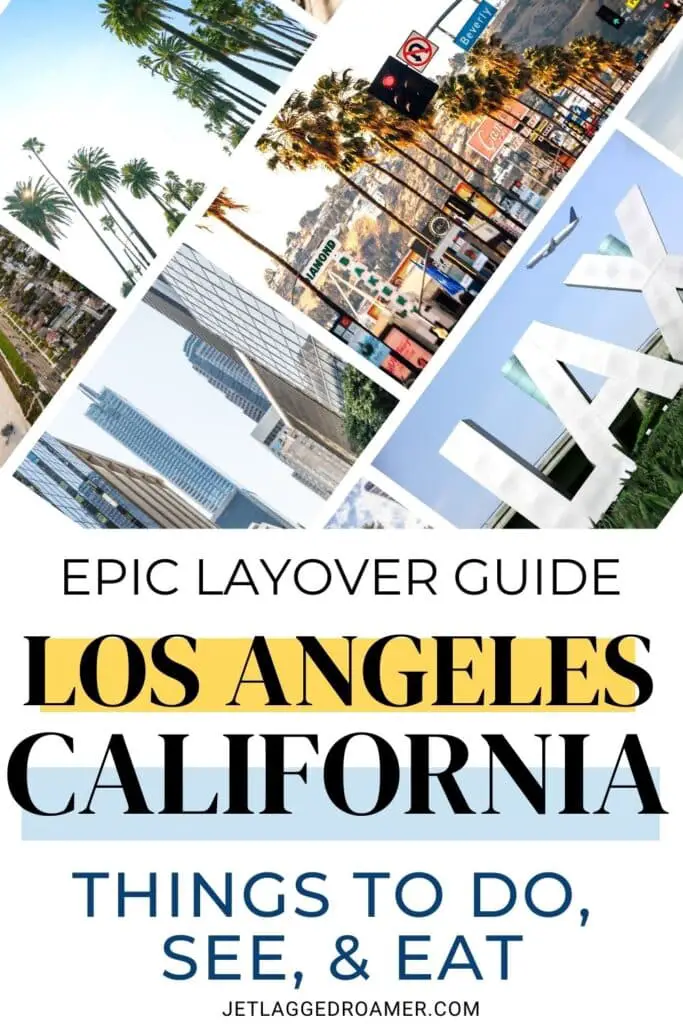 Layover In Los Angeles Pinterest pin. Text says epic layover guide Los, Angeles, California things to do, see, and eat. Los Angeles, California. 