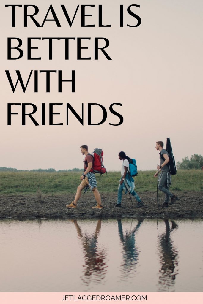 Travel caption for Instagram on friendship that says travel is better with friends. Three friends walking by a river.