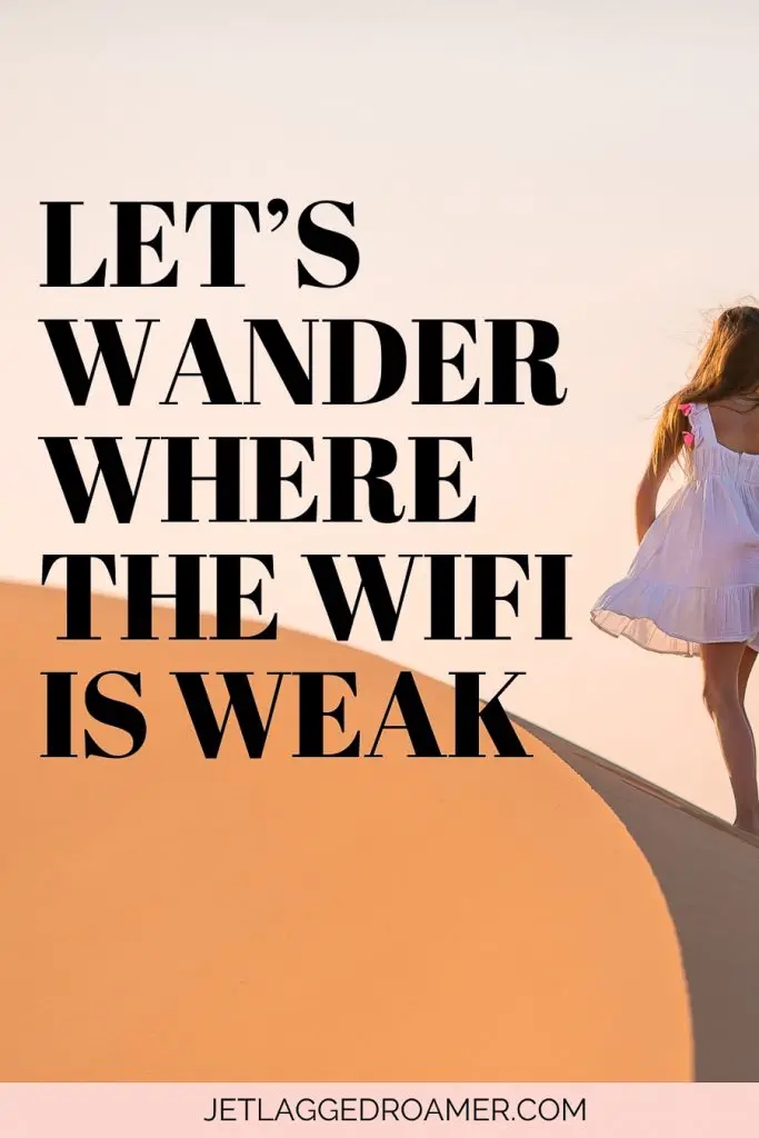 Funny travel captions that says let's wonder where the Wi-Fi is weak. Woman walking in the desert alone