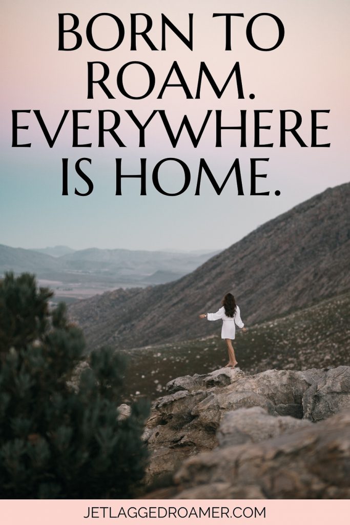 Captions for travel photo of a woman alone on the mountain. Text reads born to roam everywhere is home.