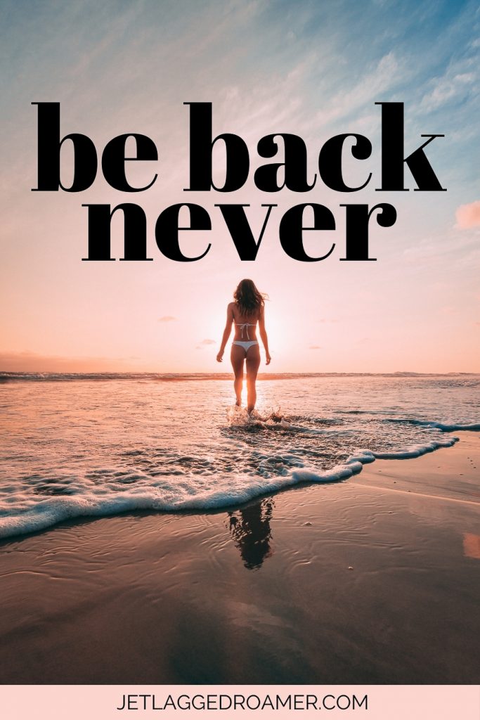 Travel caption that says be back never. Woman standing in the ocean alone during sunset.