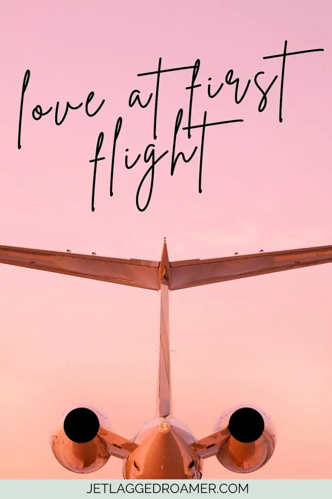 Travel captions about the plane that says love at first sight. Tale of an airplane. 