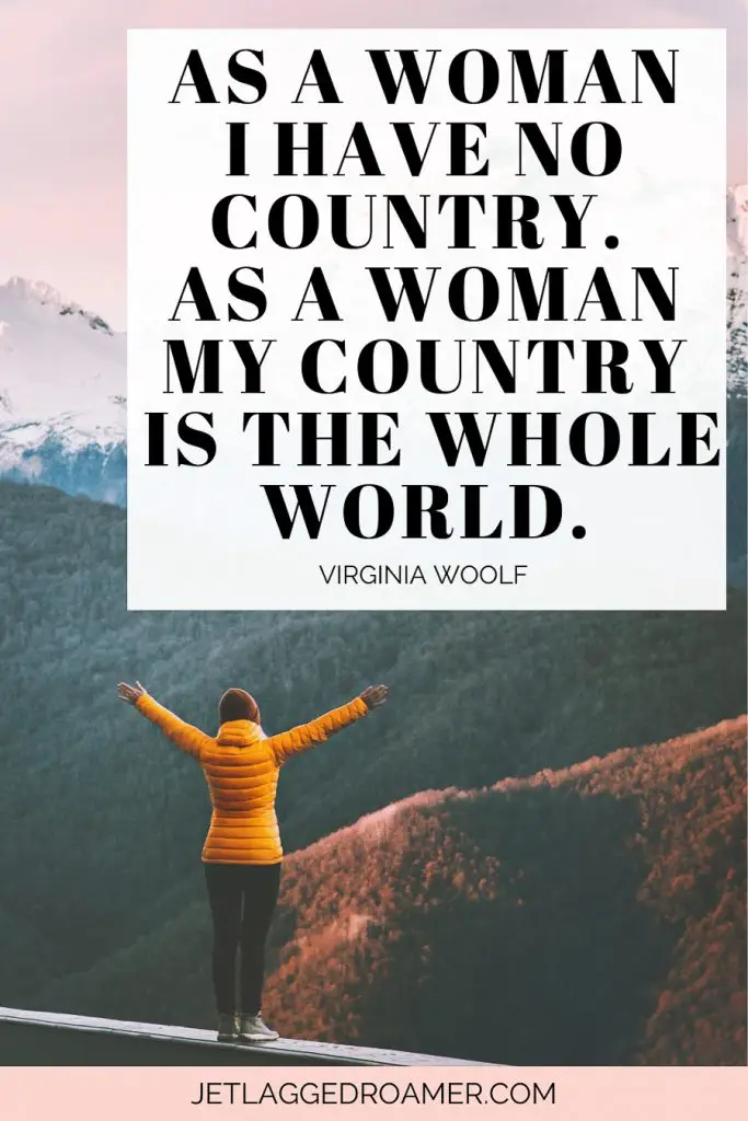 Female solo captions for travel that says as a woman I have no country. As a woman my country is the whole world. Woman on a mountain alone