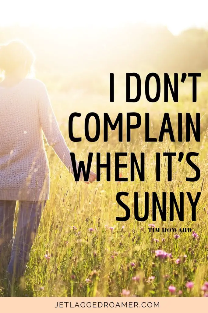 Sunny day quote for Instagram that says I don't complain when it's sunny by Tim Howard. Woman in a field on a sunny day.