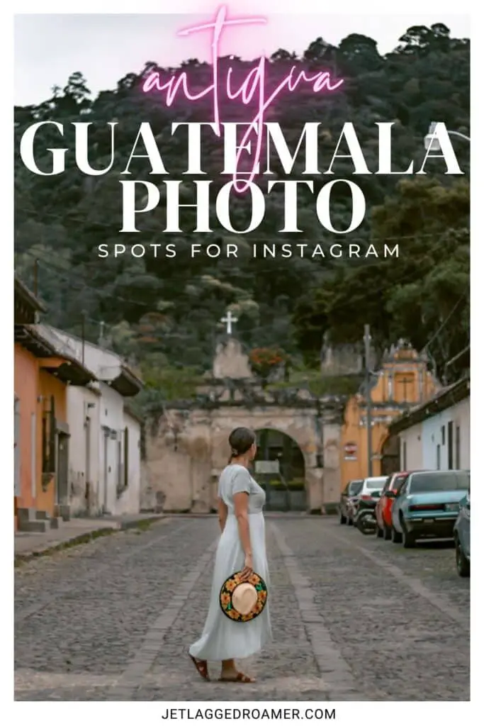 Pinterest pin for Antigua Guatemala Photo. Posing in Antigua, Guatemala on a street. Text says Antigua, Guatemala photo spots for Instagram. 
