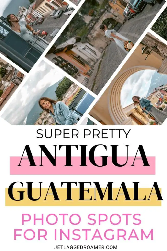 Text says super pretty Antigua, Guatemala photo spots for Instagram. Posing in Antigua, Guatemala. Antigua Guatemala Photo  Pinterest pin. 