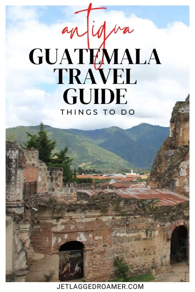 Pinterest pin for Things to do in Antigua, Guatemala. Text says Antigua, Guatemala travel guide things to do. Antigua, Guatemala. 