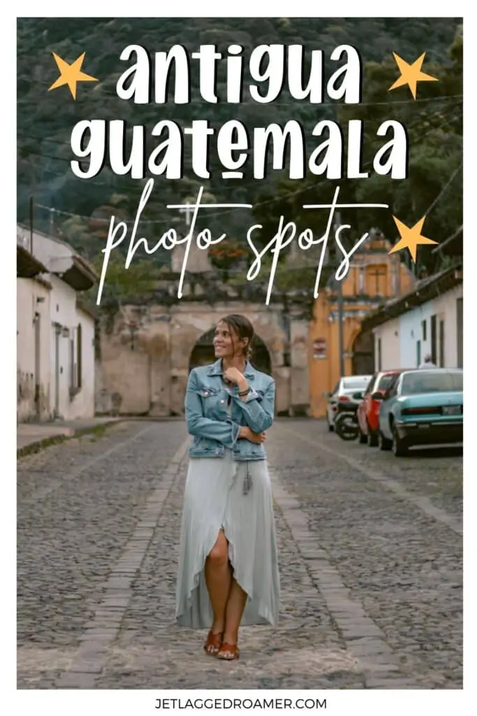 Antigua Guatemala Photo Pinterest pin. Text says Antigua, Guatemala photo spots. Posing in Antigua, Guatemala. 