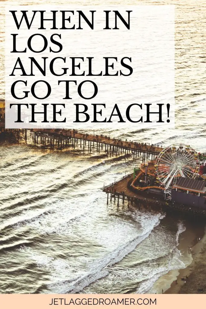 Santa Monica pier for with Los Angeles caption for Instagram that says When in Los Angeles, go to the beach! 