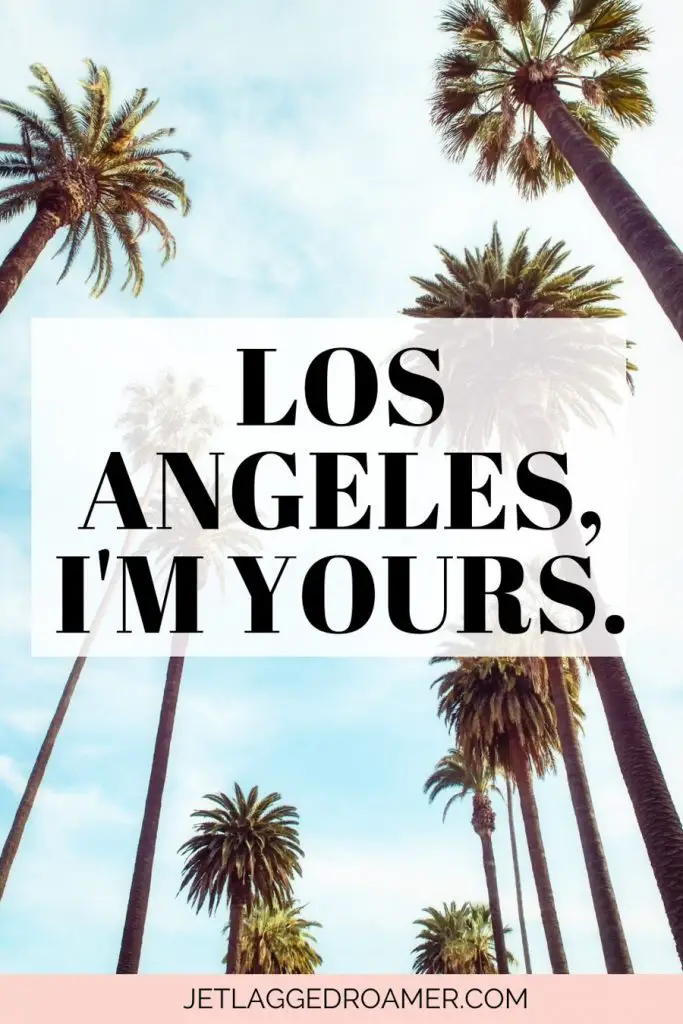 Los Angeles captions picture of palm trees that says Los Angeles, I'm yours.