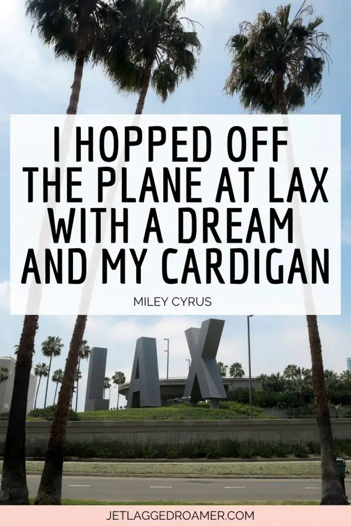 Los Angeles Captions From Song Lyrics that says I hopped off the plane at LAX with a dream and my cardigan. Outside LAX airport. 