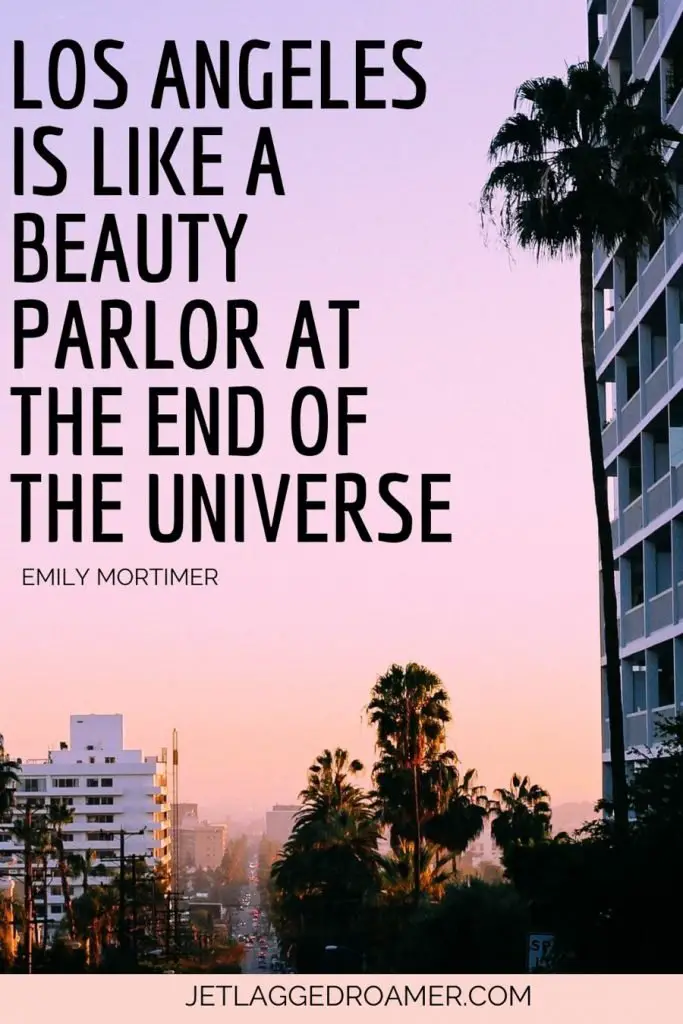 Captions for Los Angeles Pictures that says "Los Angeles is like a beauty parlor at the end of the universe."