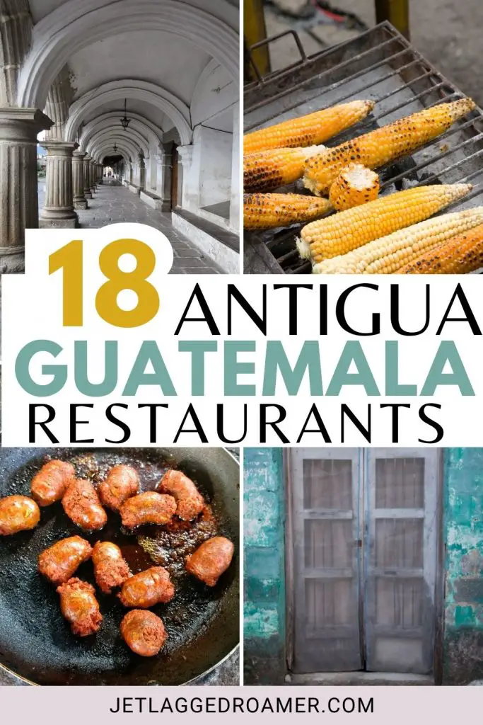 Text says 18 Antigua, Guatemala restaurants. Random food and places in Antigua. 