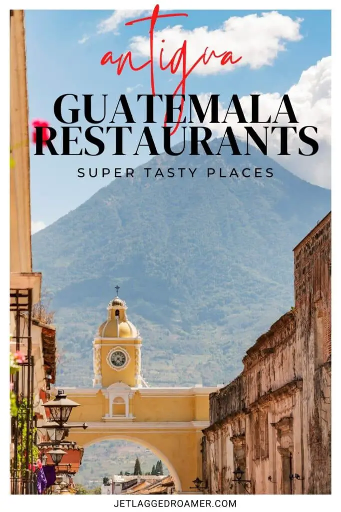 Antigua, Guatemala restaurants Pinterest pin. Text says Antigua, Guatemala restaurants super tasty places. Antigua, Guatemala. 