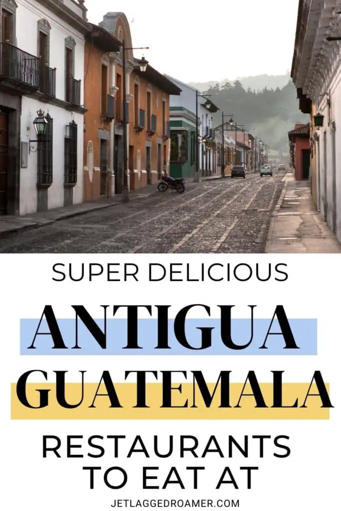 Pinterest pin for Antigua, Guatemala restaurants. Text says super delicious Antigua, Guatemala restaurants to eat at. 