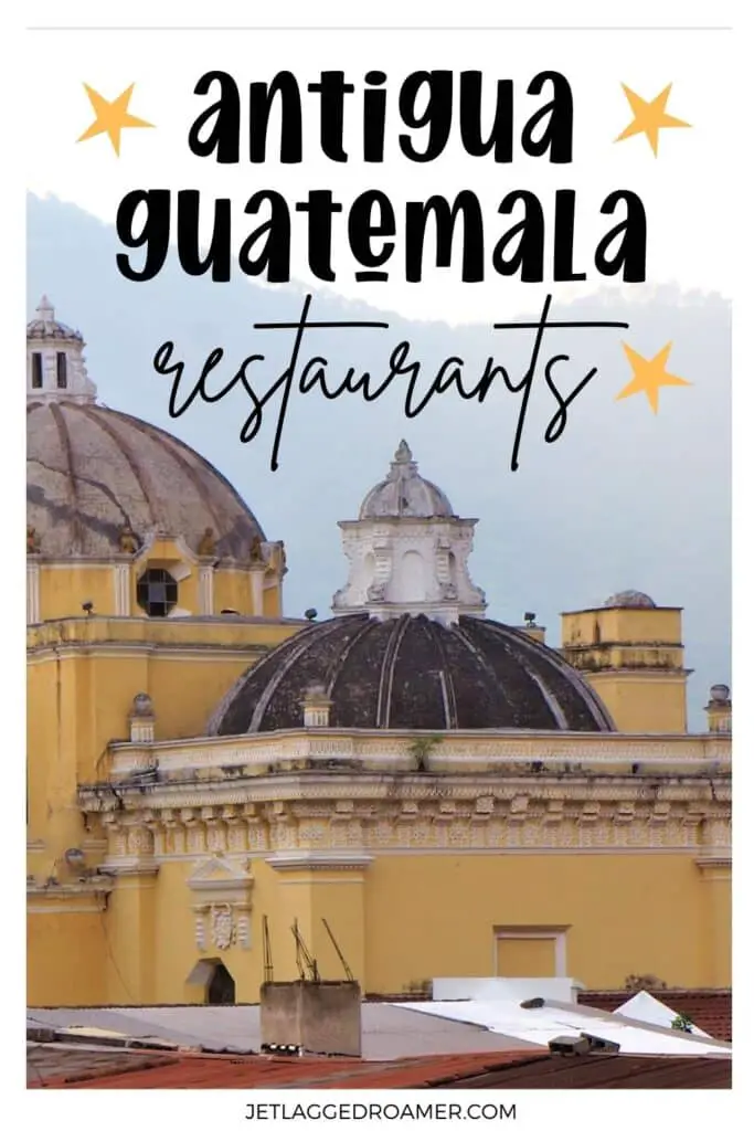 Text says Antigua, Guatemala restaurants. Antigua, Guatemala buildings. Pinterest pin for Antigua, Guatemala restaurants.