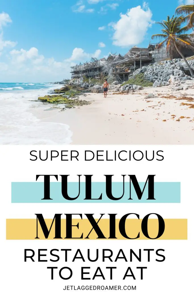 Pinterest pin for top restaurants in Tulum. Text says super delicious Tulum, Mexico restaurants to eat at. Beach in Tulum, Mexico. 