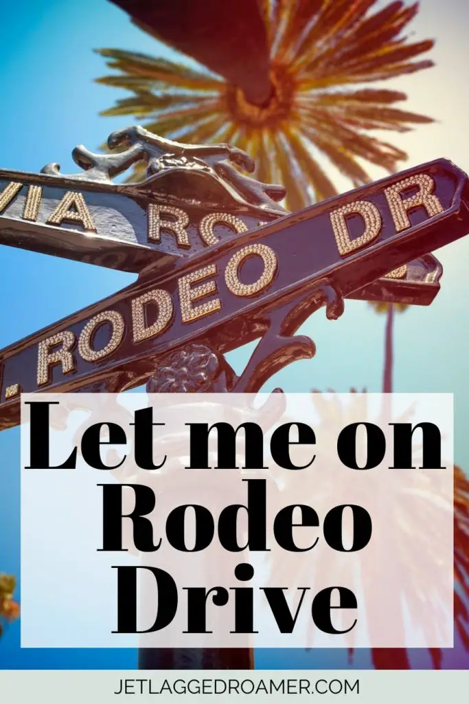 Another one of the Beverly Hills captions that says "Let me  on Rodeo Drive."Sign for Rodeo Drive. 