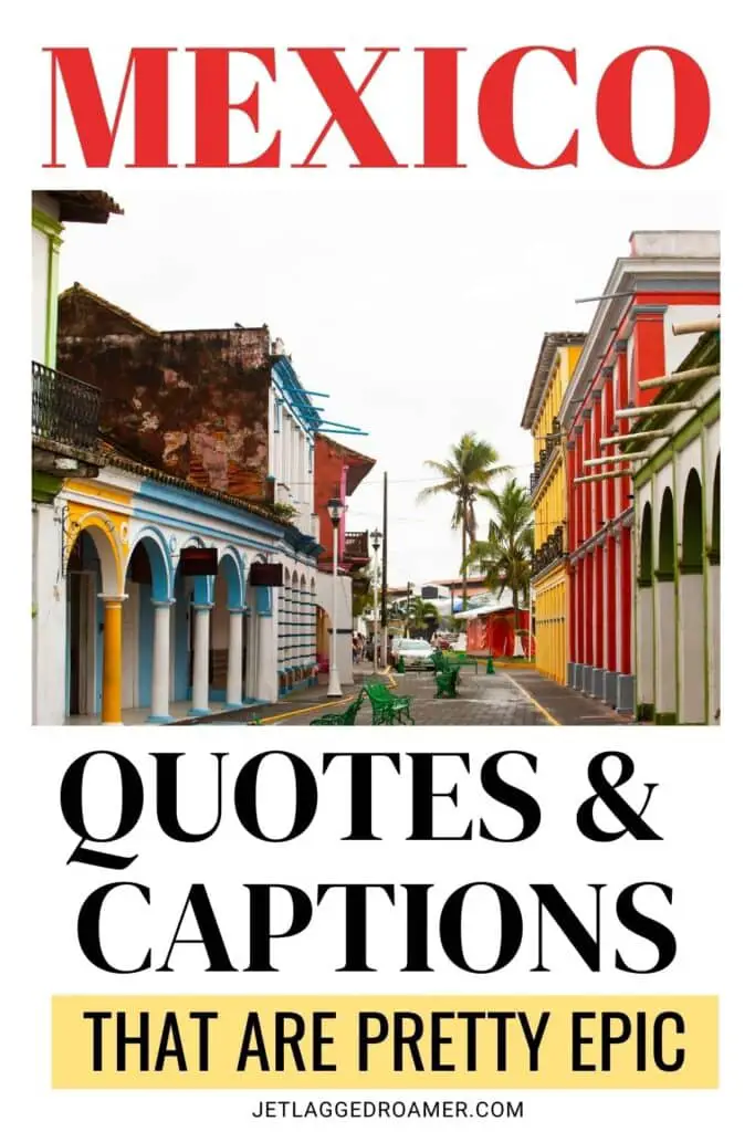 Mexico captions Pinterest pins. Text says Mexico quotes and captions that are epic. Town in Mexico. 