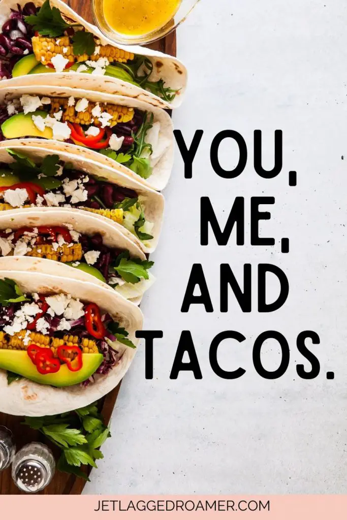 Tacos. Mexican caption about food that says You, me, and tacos.