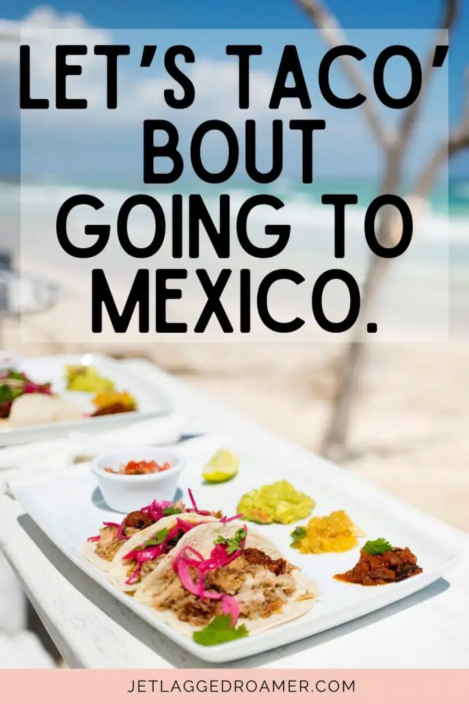 Tacos on a beach in Mexico. Mexcan pun says Let’s taco’ bout going to Mexico.