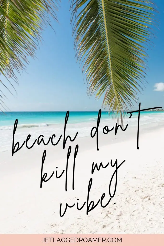 Mexico Beach Captions that says Beach don’t kill my vibe. Beach in Mexico.