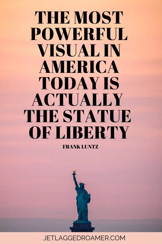Statue of. Liberty quote that says “The most powerful visual in America today is actually the Statue of Liberty.” – Frank Luntz. Statue of Liberty during sunset. 