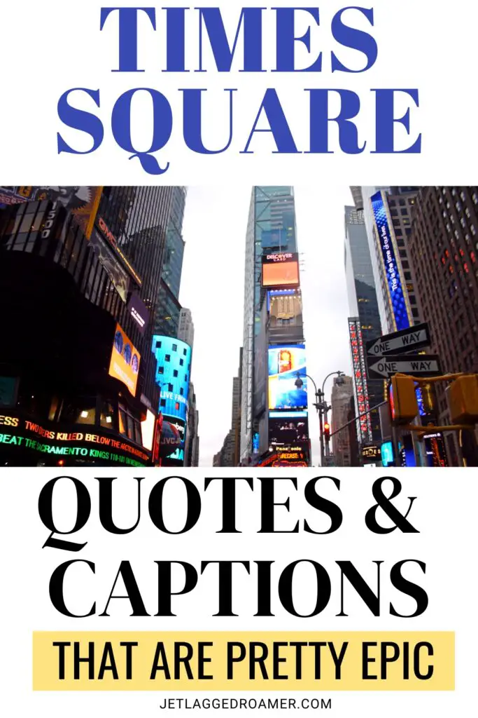 Times Square Pinterest pin that says Times Square quotes and captions that are pretty epic. Times Square.