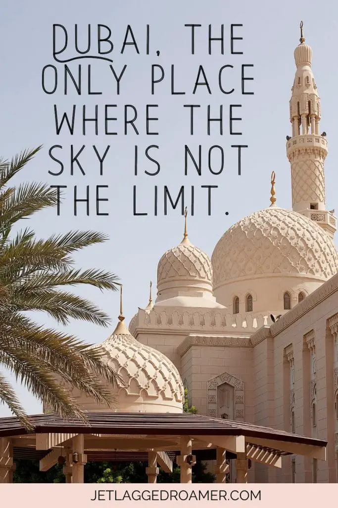 Dubai caption for Instagram that says Dubai, the only place where the sky is not the limit. Mos
