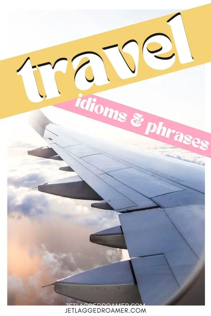 Pinterest pin for idioms about travel. Text says travel idioms and phrases. Airplane in the sky. 