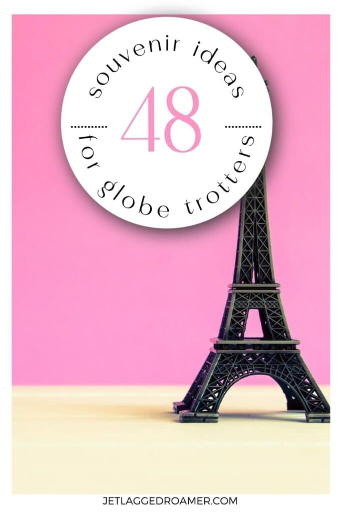 Pinterest pin for souvenir ideas. Eiffel Tower trinket. Text says 48 souvenir ideas for globe trotters.