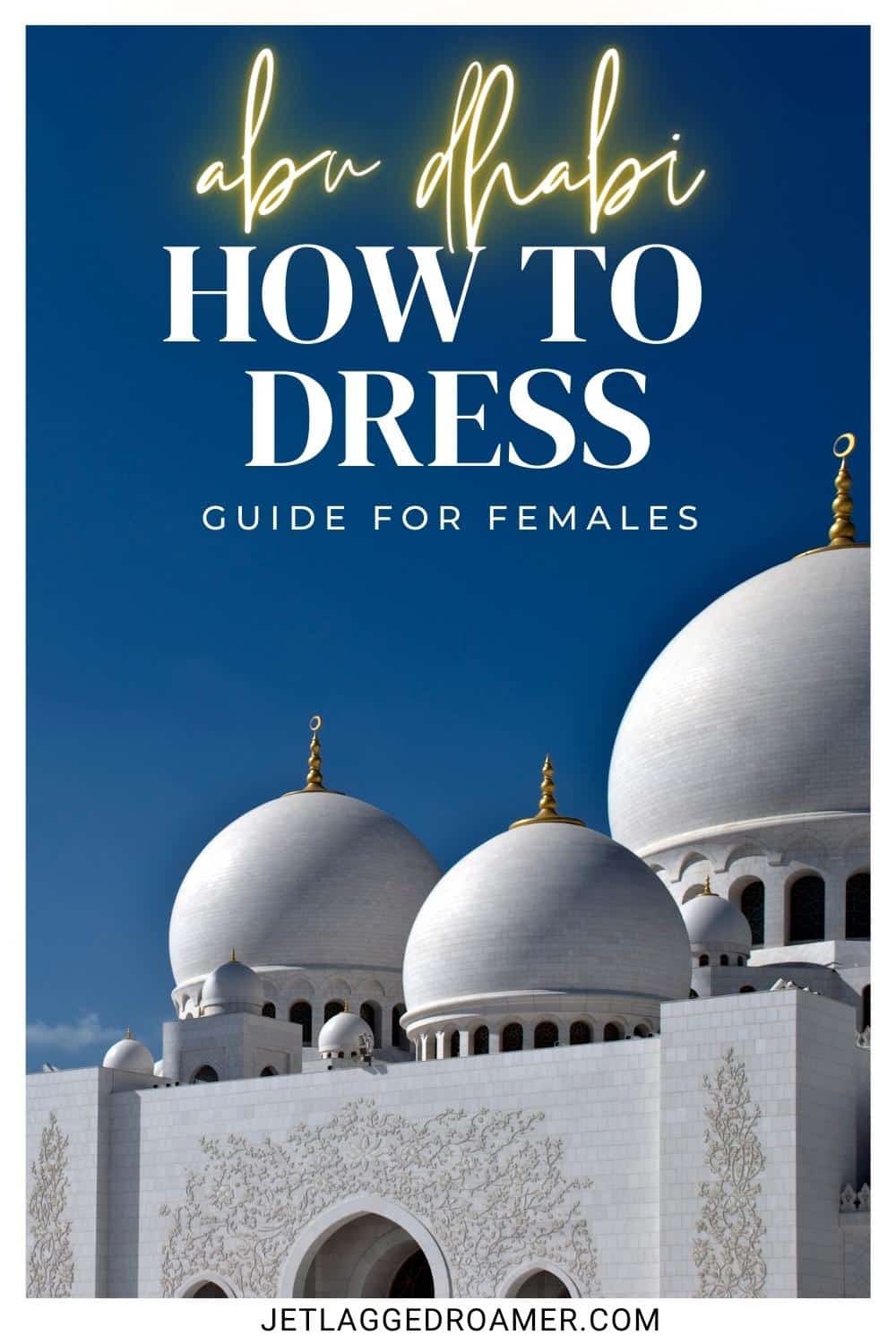 Grand Mosque in Abu Dhabi. Pinterest pin for dress code in Abu Dhabi. Text says Abu Dhabi how to dress guide for females. 