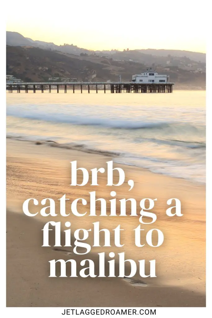 One of the Malibu captions for Instagram that says brb, catching a flight to Malibu. Malibu pier at sunset. 