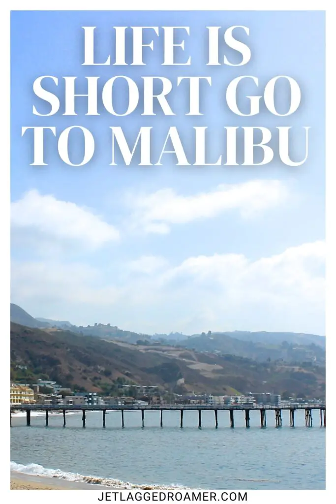 Malibu pier. One of the Malibu captions saying Life is short go to Malibu. 