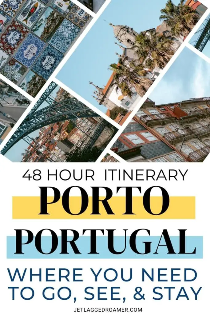 Pinterest pin for 2 days in Porto. Text says 48 hour itinerary Porto, Portugal where you need to go, see, and stay. Porto, Portugal.