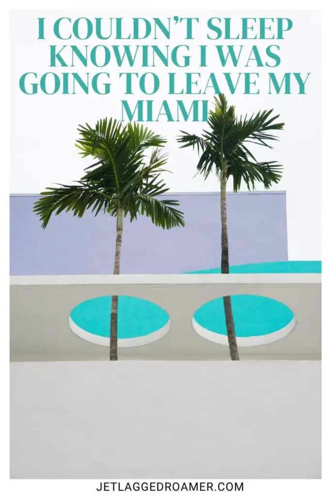 One of the Miami quotes for Instagram that says I couldn’t sleep knowing I was going to leave my Miami. Palm trees. 