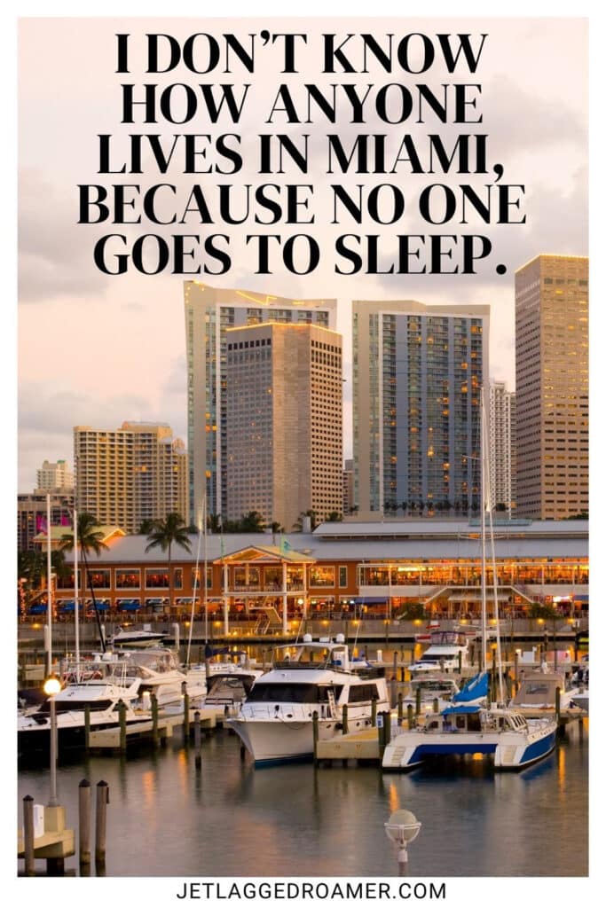 Miami nightlife quote that says don’t know how anyone lives in Miami, because no one goes to sleep. Miami downtown at dusk.