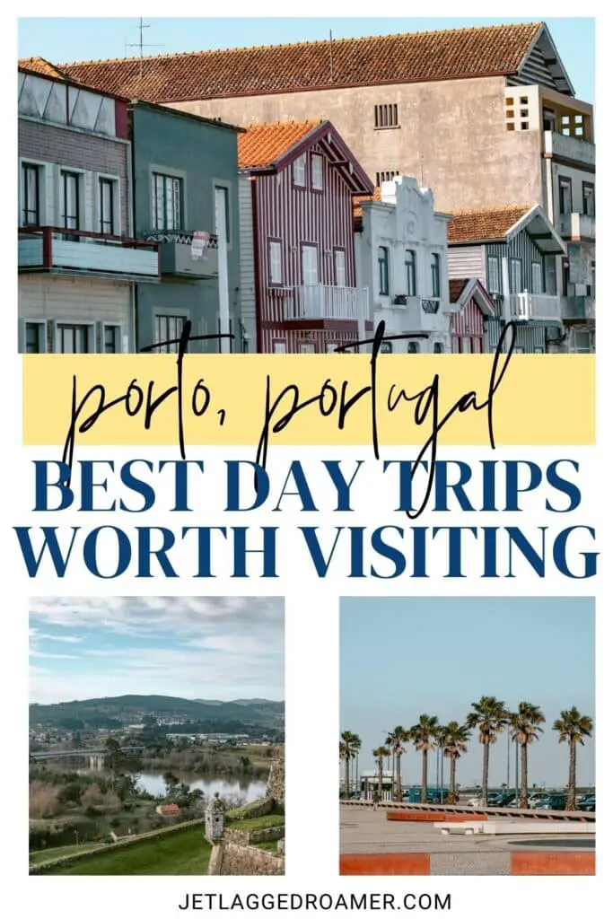 Pinterest pin for day trips from Porto. Text says Porto, Portugal best day trips worth visiting. Northern Portugal.