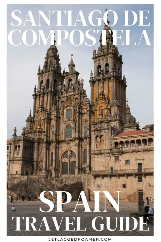 Pinterest pin for things to do in Santiago de Compostela. Text says Santiago de Compostela, Spain travel guide. Cathedral in Santiago de Compostela. 