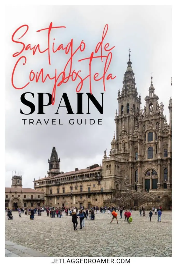 Pinterest pin for things to do in Santiago de Compostela. Cathedral in Santiago de Compostela. Text says Santiago de Compostela, Spain travel guide. 